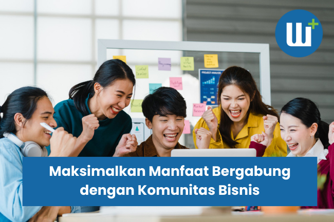 Maksimalkan Manfaat Bergabung dengan Komunitas Bisnis: Tips Berguna untuk Pengusaha